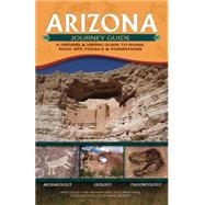 Arizona Journey Guide A Driving & Hiking Guide to Ruins, Rock Art, Fossils & Formations by Kramer,  Jon; Martinez, Julie; Morris, Vernon, 9781591931409