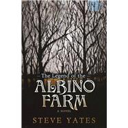 The Legend of the Albino Farm by Yates, Steve, 9781609531409