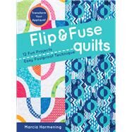 Flip & Fuse Quilts 12 Fun Projects - Easy Foolproof Technique - Transform Your Appliqu! by Harmening, Marcia, 9781617451409