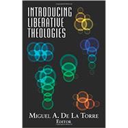 Introducing Liberative Theologies by De LA Torre, Miguel A., 9781626981409