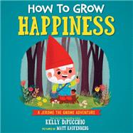 How to Grow Happiness by Dipucchio, Kelly; Kaufenberg, Matt, 9781635651409