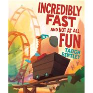 Incredibly Fast and Not at All Fun by Bentley, Tadgh; Bentley, Tadgh, 9781665971409