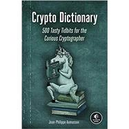 Crypto Dictionary: 500 Tasty Tidbits for the Curious Cryptographer by Aumasson, Jean-Philippe, 9781718501409