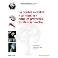 La double mobilit en marche dans les prothses totales de hanche by Michel-Henry Fessy; Denis Huten, 9782294761409