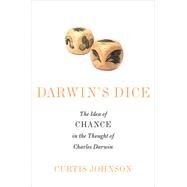 Darwin's Dice The Idea of Chance in the Thought of Charles Darwin by Johnson, Curtis, 9780199361410