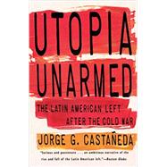 Utopia Unarmed by CASTAEDA, JORGE G., 9780679751410