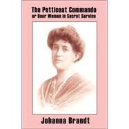 The Petticoat Commando, or Boer Women in Secret Service by Brandt, Johanna, 9780809501410