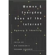 Women and Everyday Uses of the Internet : Agency and Identity by Consalvo, Mia, 9780820461410