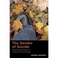 The Gender of Suicide: Knowledge Production, Theory and Suicidology by Jaworski,Katrina, 9781409441410
