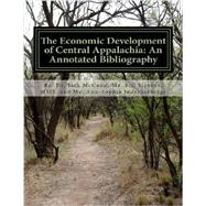 The Economic Development of Central Appalachia: An Annotated Bibliography by Mccann, Jack Thomas; Stevens, Bill; Indeherberge, Ann-sophie, 9781482541410