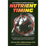 Nutrient Timing by Ivy, John, Ph.D.; Portman, Robert, 9781591201410