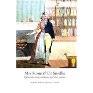 Mrs Stone & Dr Smellie Eighteenth-Century Midwives and their Patients by Woods, Robert; Galley, Chris, 9781781381410