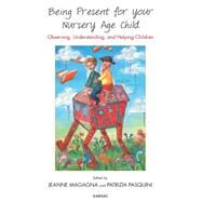 Being Present for Your Nursery Age Child by Magagna, Jeanne; Pasquini, Patrizia, 9781782201410