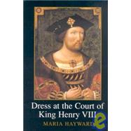 Dress at the Court of King Henry VIII by Hayward; Maria, 9781905981410