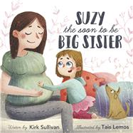 Suzy the Soon to Be Big Sister by Sullivan, Kirk; Lemos, Tais, 9798350921410