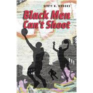 Black Men Can't Shoot by Brooks, Scott N., 9780226211411
