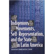 Indigenous Movements, Self-Representation, and the State in Latin America by Warren, Kay B.; Jackson, Jean E., 9780292791411