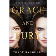 Grace and Fury by Banghart, Tracy, 9780316471411