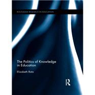 The Politics of Knowledge in Education by Rata; Elizabeth, 9780415851411