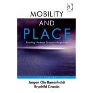Mobility and Place: Enacting Northern European Peripheries by Brenholdt,Jrgen Ole, 9780754671411
