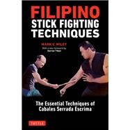 Filipino Stick Fighting Techniques by Wiley, Mark V.; Tibon, Darren G., 9780804851411