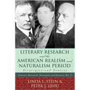 Literary Research and the American Realism and Naturalism Period Strategies and Sources by Stein, Linda L.; Lehu, Peter J., 9780810861411