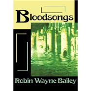 Bloodsongs by Robin Wayne Bailey, 9780812531411