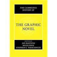 The Cambridge History of the Graphic Novel by Baetens, Jan; Frey, Hugo; Tabachnick, Stephen E., 9781107171411