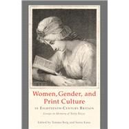 Women, Gender, and Print Culture in Eighteenth-Century Britain Essays in Memory of Betty Rizzo by Berg, Temma; Kane, Sonia, 9781611461411