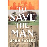 To Save the Man by Sayles, John, 9781685891411