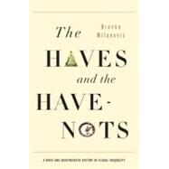 The Haves and the Have-Nots A Brief and Idiosyncratic History of Global Inequality by Milanovic, Branko, 9780465031412