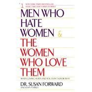 Men Who Hate Women and the Women Who Love Them by FORWARD, SUSANTORRES, JOAN, 9780553381412
