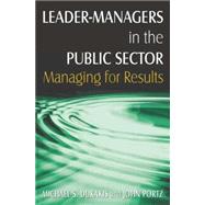 Leader-Managers in the Public Sector: Managing for Results: Managing for Results by Dukakis,Michael S., 9780765621412