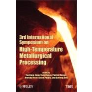 Third International Symposium on High Temperature Metallurgical Processing by Jiang, Tao; Hwang, Jiann-Yang; Masset, Patrick; Yucel, Onuralp; Padilla, Rafael; Zhou, Guifeng, 9781118291412