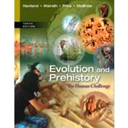 Evolution and Prehistory The Human Challenge by Haviland, William A.; Walrath, Dana; Prins, Harald E. L.; McBride, Bunny, 9781285061412