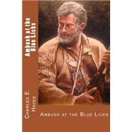 Ambush at the Blue Licks by Hayes, Charles E., 9781499211412