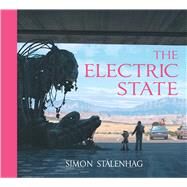 The Electric State by Stalenhag, Simon, 9781501181412