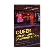 Queer Intercultural Communication The Intersectional Politics of Belonging in and across Differences by Eguchi, Dr. Shinsuke; Calafell, Bernadette, 9781538121412