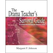 The Drama Teacher's Survival Guide: A Complete Tool Kit for Theatre Arts by Johnson, Margaret, 9781566081412