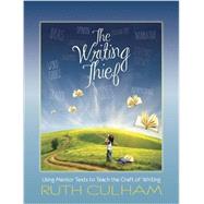 The Writing Thief: Using Mentor Texts to Teach the Craft of Writing by Ruth Culham, 9781625311412