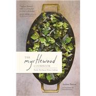 The Myrtlewood Cookbook Pacific Northwest Home Cooking by Barton, Andrew; Schweitzer, Peter, 9781632171412