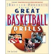 The Baffled Parent's Guide to Great Basketball Drills by Garland, Jim, 9780071381413