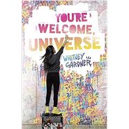 You're Welcome, Universe by GARDNER, WHITNEY, 9780399551413