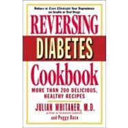 Reversing Diabetes Cookbook More Than 200 Delicious, Healthy Recipes by Whitaker, Julian; Dace, Peggy, 9780446691413