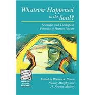 Whatever Happened to the Soul? by Brown, Warren S.; Murphy, Nancey C.; Malony, H. Newton, 9780800631413