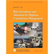 Guide to Risk Assessment and Allocation for Highway Construction Management by United States Department of Transportation; Federal Highway Administration, 9781508651413