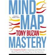 Mind Map Mastery The Complete Guide to Learning and Using the Most Powerful Thinking Tool in the Universe by Buzan, Tony, 9781786781413