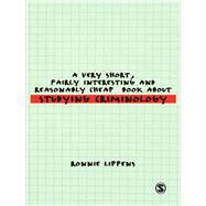 A Very Short, Fairly Interesting and Reasonably Cheap Book About Studying Criminology by Ronnie Lippens, 9781848601413