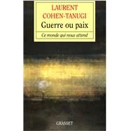 Guerre ou paix by Laurent Cohen-Tanugi, 9782246721413