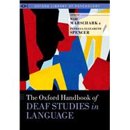 The Oxford Handbook of Deaf Studies in Language by Marschark, Marc; Spencer, Patricia Elizabeth, 9780190241414